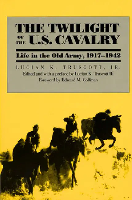 The Twilight of the U.S. Cavalry by Lucian K. Truscott