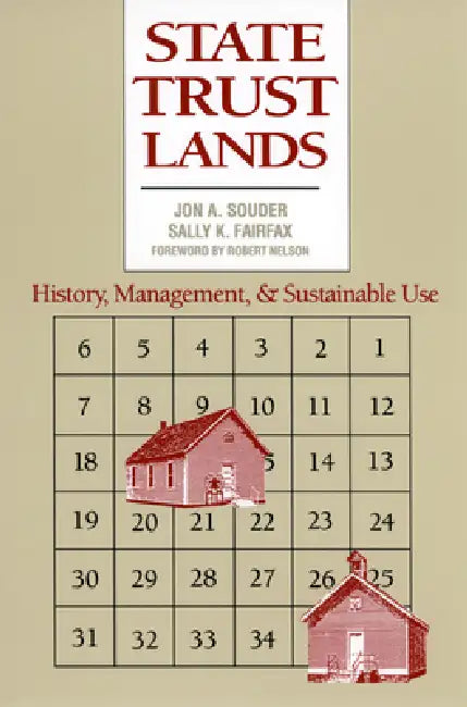 State Trust Lands: History, Management, and Sustainable Use by Jon A. Souder, Sally K. Fairfax