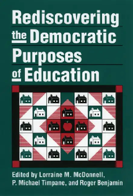 Rediscovering the Democratic Purposes of Education by Lorraine McDonnell, P. Michael Timpane, Roger Benjamin