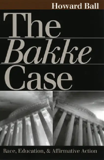 The Bakke Case by Howard Ball