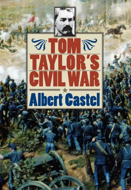 Tom Taylor's Civil War by Albert Castel