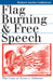 Flag Burning & Free Speech by Robert Justin Goldstein