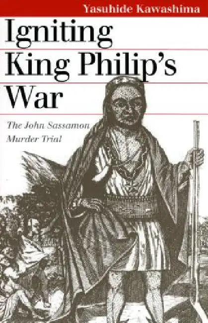 Igniting King Philip's War by Yasuhide Kawashima