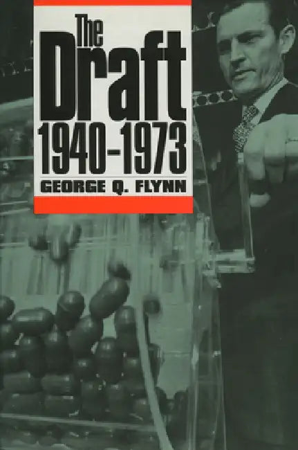 The Draft, 1940-1973 by George Q. Flynn