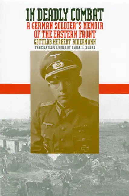 In Deadly Combat: A German Soldier's Memoir of the Eastern Front by Gottlob Herbert Bidermann, Derek S. Zumbro