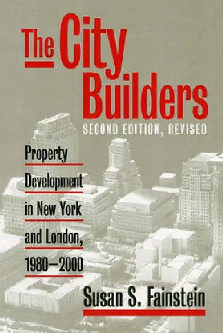 The City Builders: Property Development in New York and London, 1980-2000 by Susan S. Fainstein