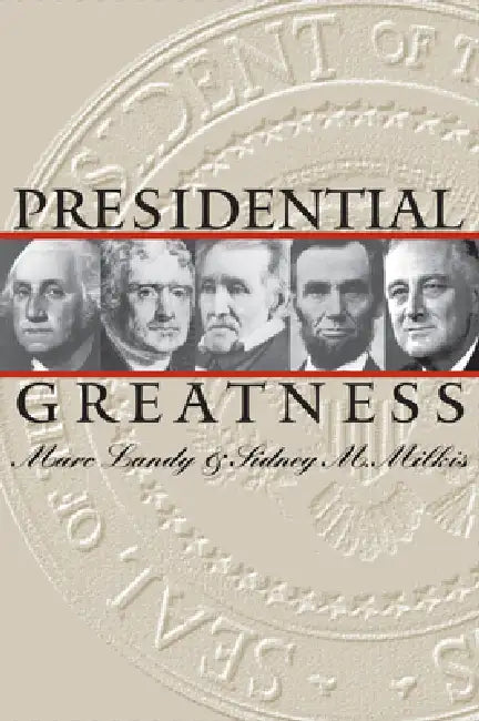 Presidential Greatness by Marc Landy, Sidney M. Milkis