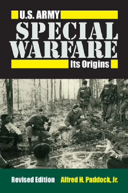 U.S. Army Special Warfare: Its Origins by Alfred H. Paddock Jr