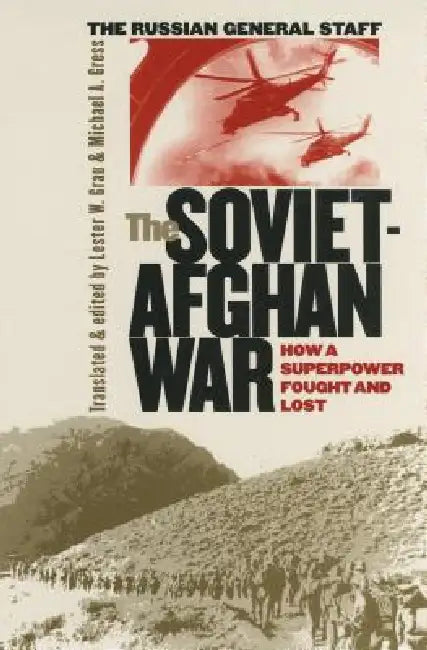 The Soviet-Afghan War: How a Superpower Fought and Lost by Lester W. Grau, Michael A. Gress