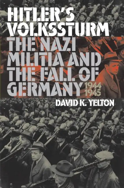 Hitler's Volkssturm by David K. Yelton