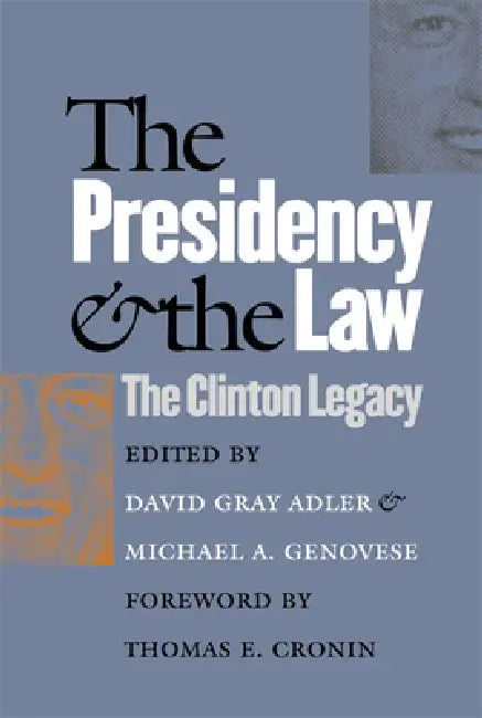 The Presidency and the Law: The Clinton Legacy by David Gray Adler, Michael A. Genovese