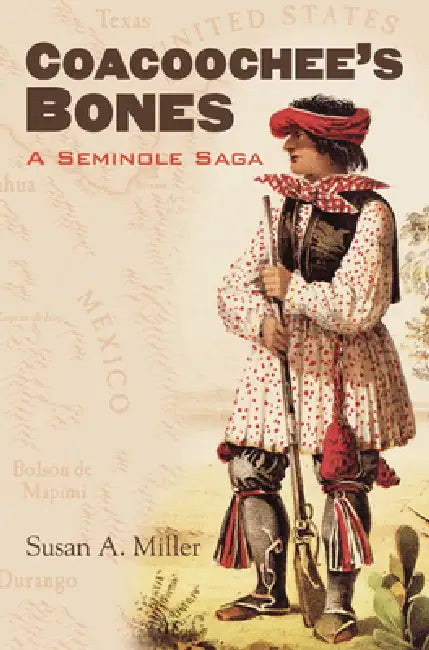 Coacoochee's Bones: A Seminole Saga by Susan A. Miller