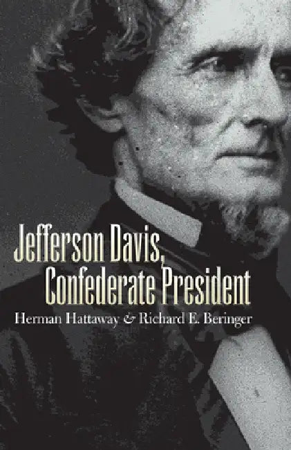 Jefferson Davis, Confederate President by Herman Hattaway, Richard E. Beringer