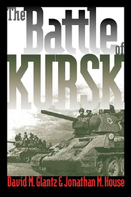 The Battle of Kursk by David M. Glantz, Jonathan M. House
