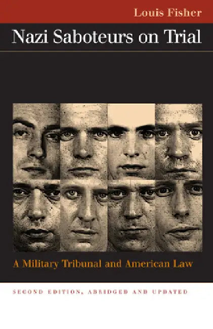 Nazi Saboteurs on Trial: A Military Tribunal and American Law by Louis Fisher