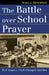 The Battle Over School Prayer: How Engel V. Vitale Changed America by Bruce J. Dierenfield