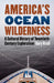 America's Ocean Wilderness: A Cultural History of Twentieth-Century Exploration by Gary Kroll