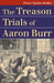 The Treason Trials of Aaron Burr by Peter Charles Hoffer
