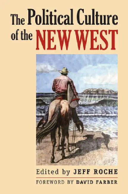 The Political Culture of the New West by Jeff Roche