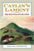 Catlin's Lament: Indians, Manifest Destiny, and the Ethics of Nature by John Hausdoerffer