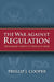The War Against Regulation: From Jimmy Carter to George W. Bush by Phillip J. Cooper
