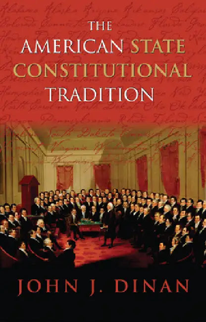 The American State Constitutional Tradition by John J. Dinan