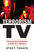 Terrorism TV: Popular Entertainment in Post-9/11 America by Stacy Takacs