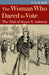 The Woman Who Dared to Vote: The Trial of Susan B. Anthony by N. E. H. Hull