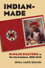 Indian-Made: Navajo Culture in the Marketplace, 1868-1940 by Erika Bsumek