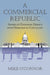 Commercial Republic: America's Enduring Debate over Democratic Capitalism by Mike O'Connor