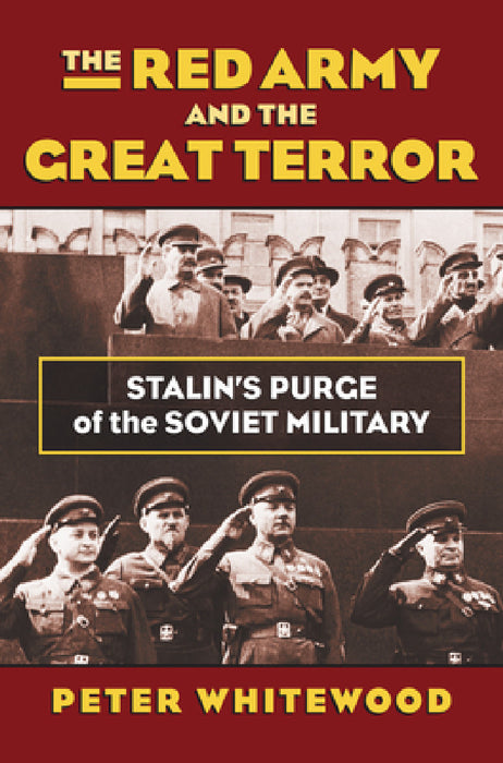 The Red Army and the Great Terror: Stalin's Purge of the Soviet Military by Peter Whitewood