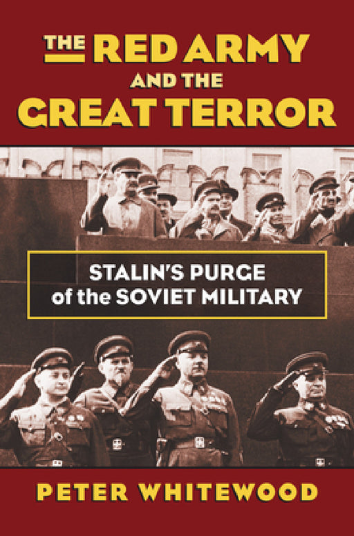 The Red Army and the Great Terror: Stalin's Purge of the Soviet Military by Peter Whitewood