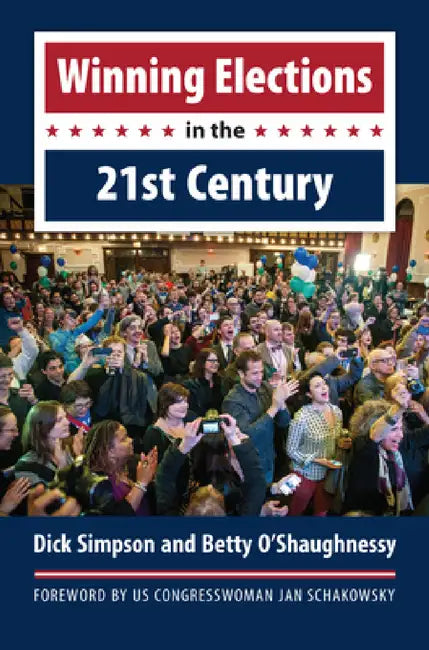 Winning Elections in the 21st Century by Dick Simpson, Betty O'Shaughnessy