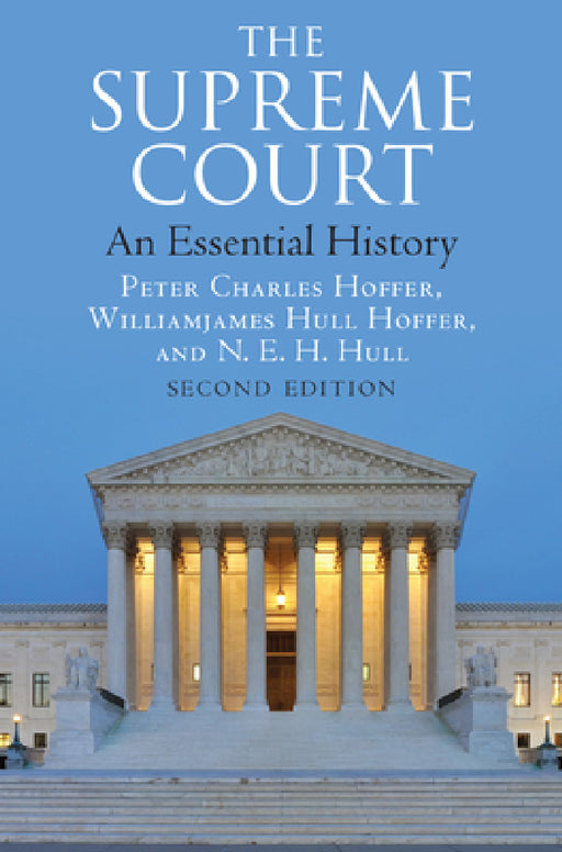 The Supreme Court: An Essential History, Second Edition by Peter Charles Hoffer, Williamjames Hull Hoffer, N. E. H. Hull