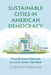 Sustainable Cities in American Democracy: From Postwar Urbanism to a Civic Green New Deal by Carmen Sirianni
