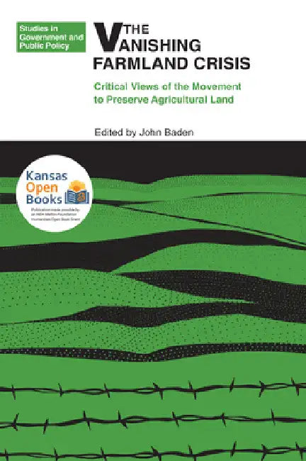 The Vanishing Farmland Crisis: Critical Views of the Movement to Preserve Agricultural Land by John Baden