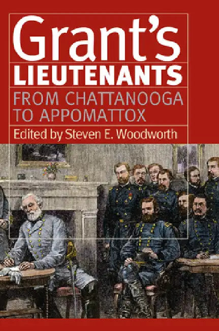 Grant's Lieutenants: From Chattanooga to Appomattox by Steven E. Woodworth