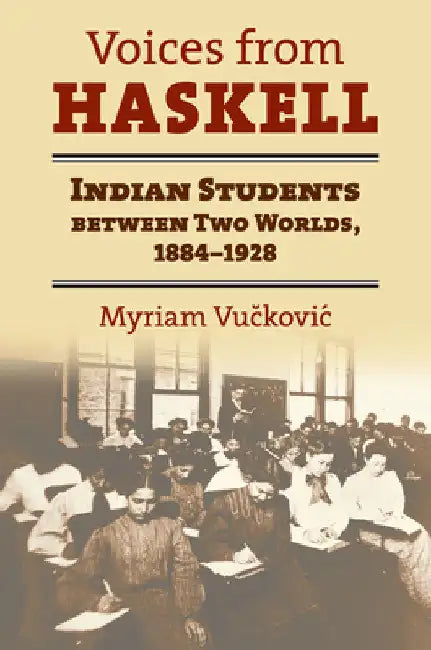 Voices from Haskell: Indian Students Between Two Worlds, 1884-1928 by Myriam Vuckovic