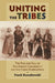 Uniting the Tribes: The Rise and Fall of Pan-Indian Community on the Crow Reservation by Frank Rzeczkowski