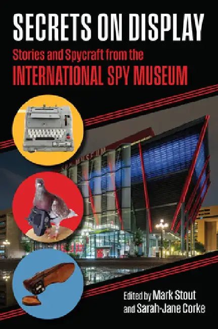 Secrets on Display: Stories and Spycraft from the International Spy Museum by Mark Stout