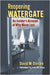 Reopening Watergate: An Insider's Account of Why Nixon Lost by David M. Dorsen
