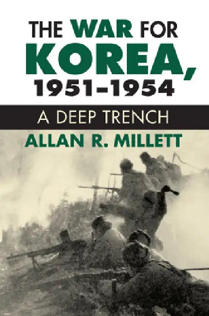 The War for Korea, 1951-1954: A Deep Trench by Alan R. Millett