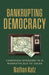 Bankrupting Democracy: Campaign Spending in a Marketplace of Ideas by Nathan Katz