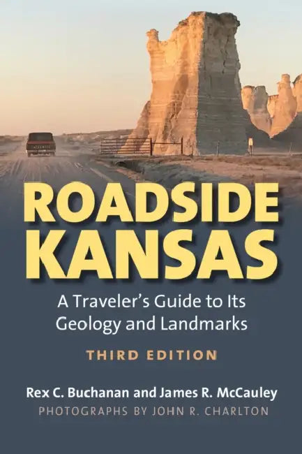 Roadside Kansas: A Traveler's Guide to Its Geology and Landmarks by Rex C. Buchanan, James R. McCauley