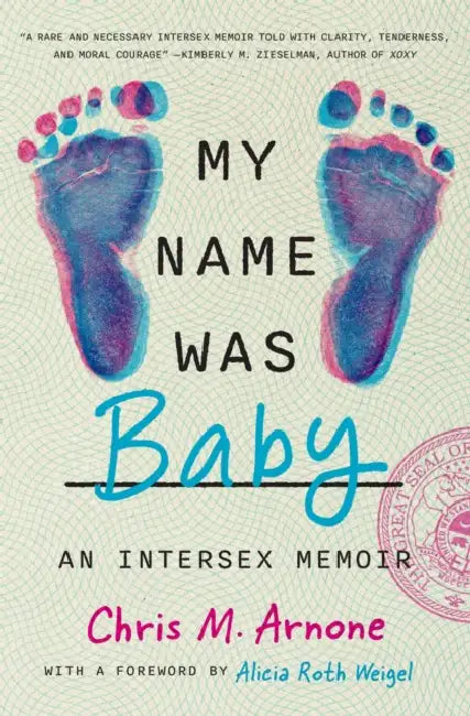 My Name Was Baby: An Intersex Memoir by Chris M. Arnone, Alicia Roth Weigel