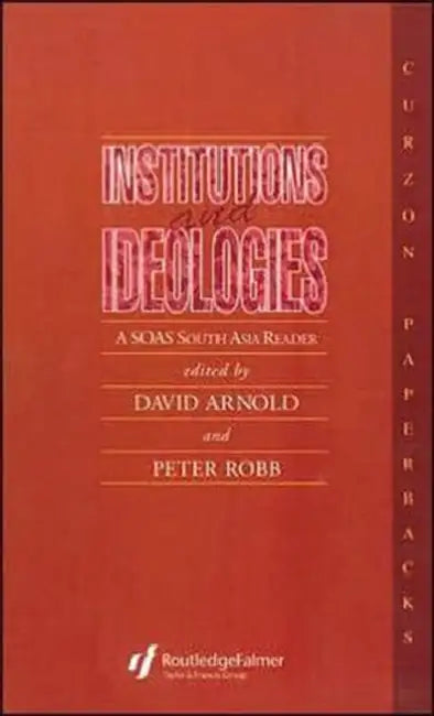 Institutions and Ideologies: A Soas South Asia Reader by David Arnold, Peter Robb