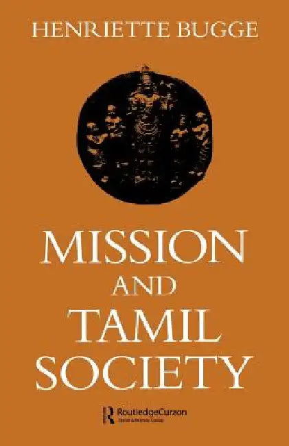 Mission and Tamil Society: Social and Religious Change in South India (1840-1900) by Henriette Bugge