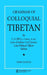 Grammar of Colloquial Tibetan by C. a. Bell