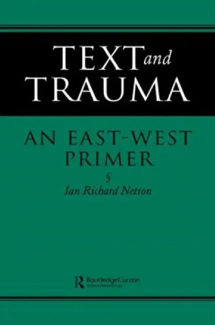 Text And Trauma: An East-West Primer by Ian Richard Netton
