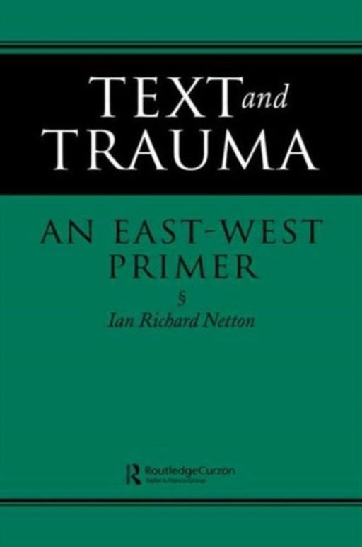 Text And Trauma: An East-West Primer by Ian Richard Netton